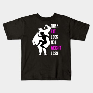 Motivation Waman For Training : Think Fat Loss Not Weight Loss Kids T-Shirt